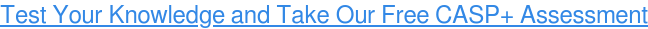 Test Your Knowledge and Take Our Free CASP+ Assessment