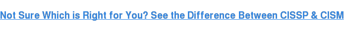 Not Sure Which is Right for You? See the Difference Between CISSP & CISM