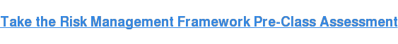 Take the Risk Management Framework Pre-Class Assessment