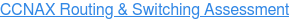 CCNAX Routing & Switching Assessment